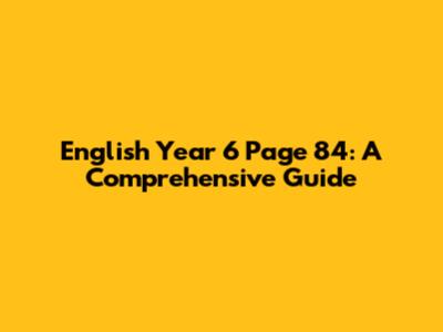English Year 6 Page 84: A Comprehensive Guide