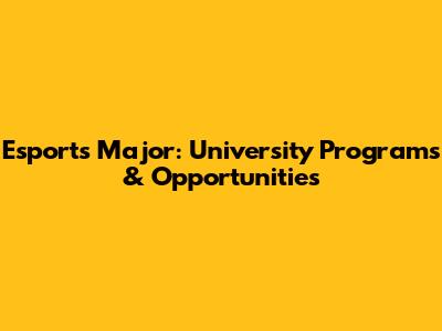 Esports Major: University Programs & Opportunities