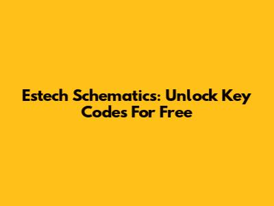 Estech Schematics: Unlock Key Codes For Free