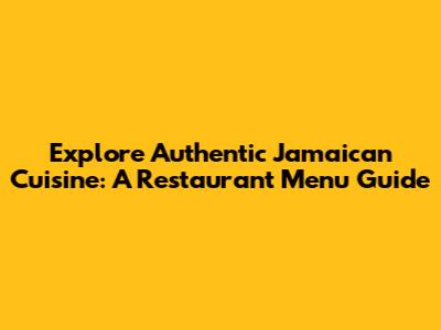 Explore Authentic Jamaican Cuisine: A Restaurant Menu Guide