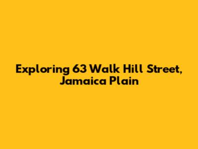 Exploring 63 Walk Hill Street, Jamaica Plain