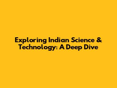 Exploring Indian Science & Technology: A Deep Dive