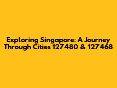 Exploring Singapore: A Journey Through Cities 127480 & 127468