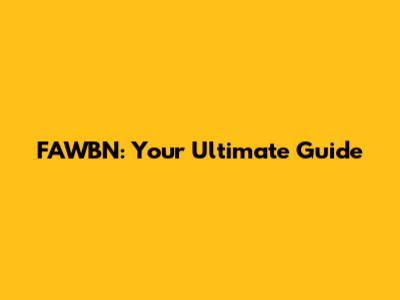FAWBN: Your Ultimate Guide