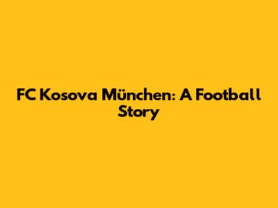 FC Kosova München: A Football Story