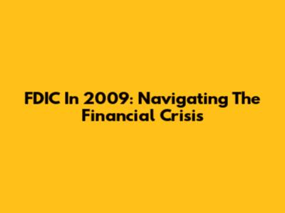 FDIC In 2009: Navigating The Financial Crisis