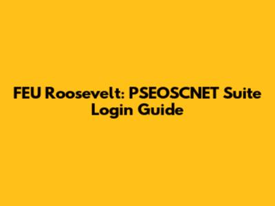 FEU Roosevelt: PSEOSCNET Suite Login Guide