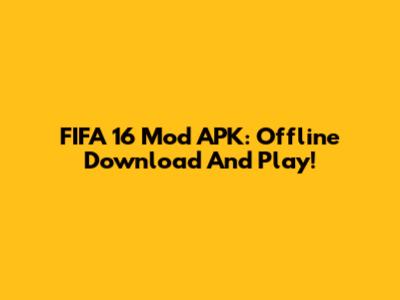 FIFA 16 Mod APK: Offline Download And Play!