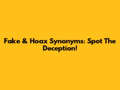 Fake & Hoax Synonyms: Spot The Deception!