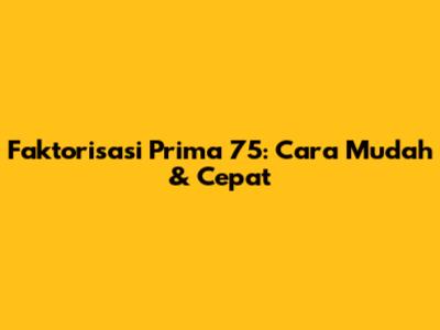 Faktorisasi Prima 75: Cara Mudah & Cepat