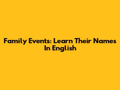 Family Events: Learn Their Names In English