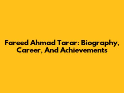 Fareed Ahmad Tarar: Biography, Career, And Achievements