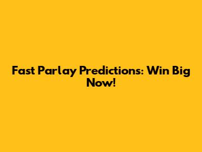 Fast Parlay Predictions: Win Big Now!