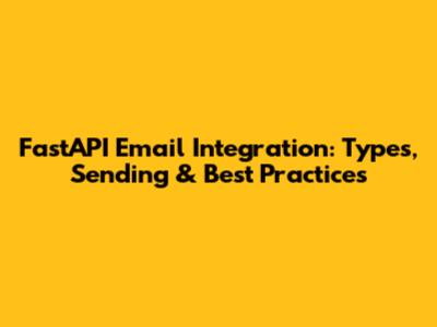 FastAPI Email Integration: Types, Sending & Best Practices
