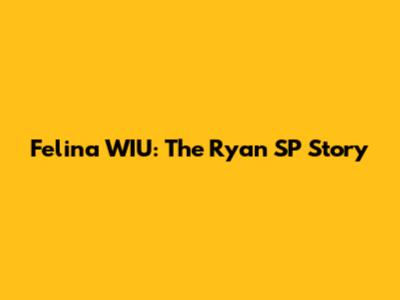 Felina WIU: The Ryan SP Story