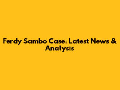 Ferdy Sambo Case: Latest News & Analysis