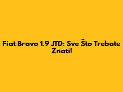 Fiat Bravo 1.9 JTD: Sve Što Trebate Znati!