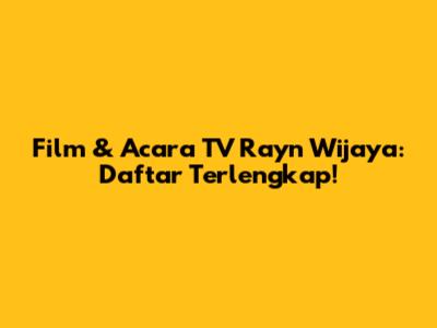 Film & Acara TV Rayn Wijaya: Daftar Terlengkap!