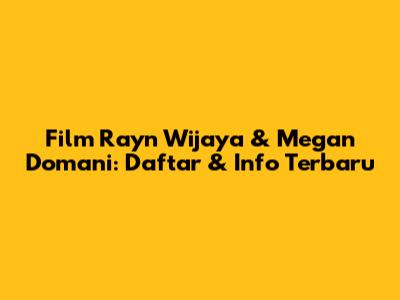 Film Rayn Wijaya & Megan Domani: Daftar & Info Terbaru