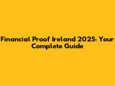Financial Proof Ireland 2025: Your Complete Guide