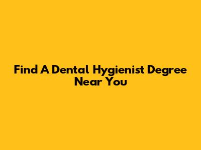 Find A Dental Hygienist Degree Near You