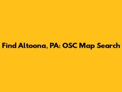Find Altoona, PA: OSC Map Search