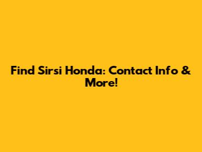 Find Sirsi Honda: Contact Info & More!