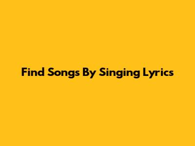 Find Songs By Singing Lyrics
