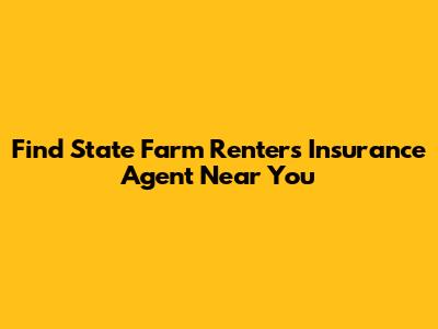 Find State Farm Renters Insurance Agent Near You