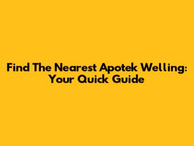 Find The Nearest Apotek Welling: Your Quick Guide