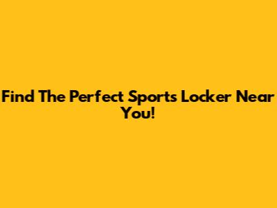 Find The Perfect Sports Locker Near You!