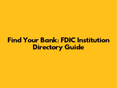 Find Your Bank: FDIC Institution Directory Guide
