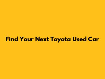 Find Your Next Toyota Used Car