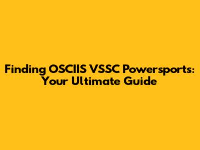 Finding OSCIIS VSSC Powersports: Your Ultimate Guide