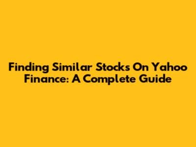 Finding Similar Stocks On Yahoo Finance: A Complete Guide