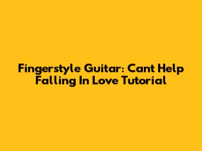 Fingerstyle Guitar: 'Can't Help Falling In Love' Tutorial