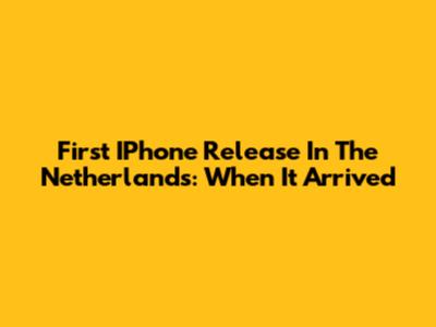 First IPhone Release In The Netherlands: When It Arrived