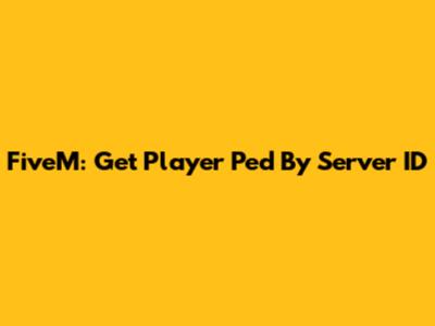 FiveM: Get Player Ped By Server ID