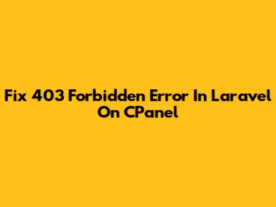 Fix 403 Forbidden Error In Laravel On CPanel