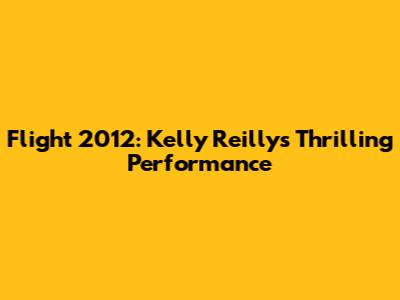 Flight 2012: Kelly Reilly's Thrilling Performance