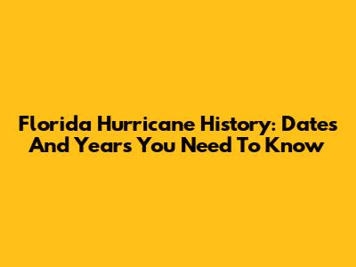 Florida Hurricane History: Dates And Years You Need To Know