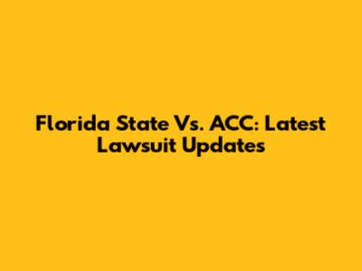 Florida State Vs. ACC: Latest Lawsuit Updates