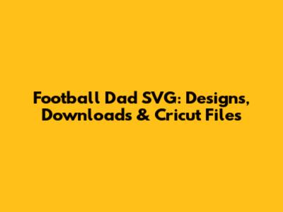 Football Dad SVG: Designs, Downloads & Cricut Files