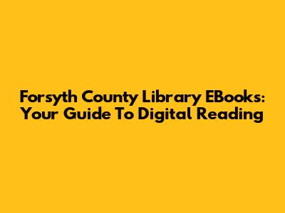Forsyth County Library EBooks: Your Guide To Digital Reading