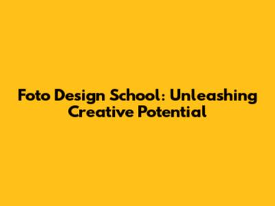Foto Design School: Unleashing Creative Potential