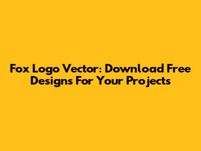 Fox Logo Vector: Download Free Designs For Your Projects