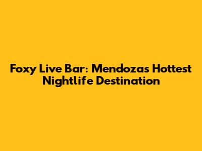 Foxy Live Bar: Mendoza's Hottest Nightlife Destination