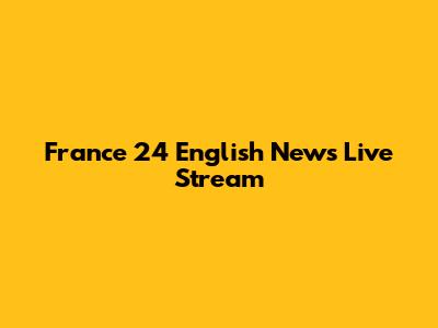 France 24 English News Live Stream