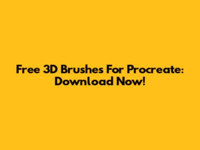 Free 3D Brushes For Procreate: Download Now!