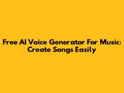 Free AI Voice Generator For Music: Create Songs Easily